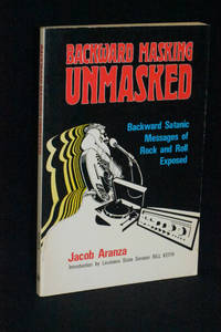 Backward Masking Unmasked: Backward Satanis Messages of Rock and Roll Exposed
