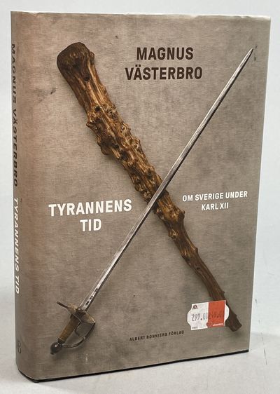 Tyrannens tid. Om Sverige under Karl XII. [Utg.…