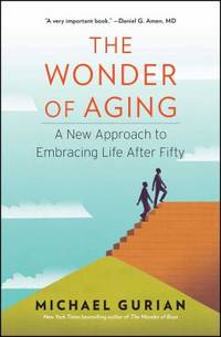 The Wonder of Aging : A New Approach to Embracing Life after Fifty by Michael Gurian - 2016