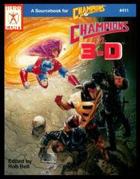 CHAMPIONS IN 3-D - A Sourcebook for Champions by Bell, Rob (editor) - 1990