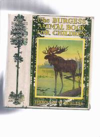 cover of The Burgess Animal Book for Children -by Thornton W Burgess (inc. Johnny Chuck Joins the Class; Prickly Porky and Grubby Gopher; Reddy Fox Joins the School; Old Man Coyote and howler the Wolf; Bobby Coon Arrives; Unc' Billy & Old Mrs Possum; etc)