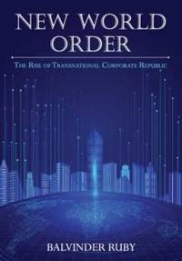 New World Order - The Rise of Transnational Corporate Republic