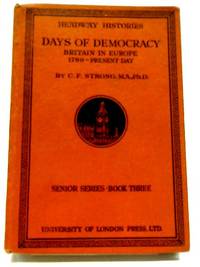 Days Of Democracy Britain In Europe 1789- Present Day by C.F Strong - 1931