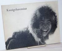 Kassigeluremiut. Kassigelum yui tarenerani qaneruani-llu / The people of Kasigluk in pictures and poems. Edited and Photographed by Leonard Kamerling. Translations into Yuk Eskimo: Paschal Afcan and Marie Nick by Kamerling, Leonard, photographer. Paschal Afcan and Marie NIck, translators. Nick Slim et alia, poetry - 1970