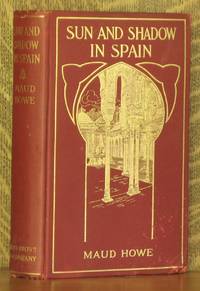 SUN AND SHADOW IN SPAIN by Maud Howe - Hardcover - 1908 - from Andre Strong Bookseller (SKU: 15451)