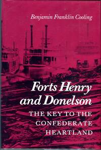 Forts Henry and Donelson: The Key to the Confederate Heartland