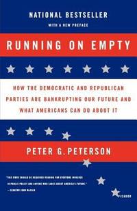 Running on Empty : How the Democratic and Republican Parties Are Bankrupting Our Future and What...
