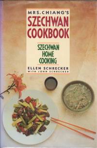 Mrs. Chiang&#039;s Szechwan Cookbook by Schrecker, Ellen, with John Schrecker - 1989