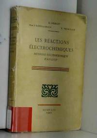 G. Charlot,... Mme J. Badoz-Lambling,... B. Trémillon,... Les Réactions électrochimiques : Les...