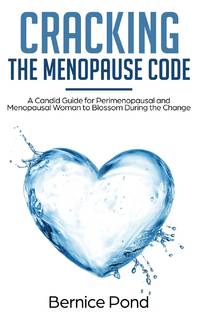 Cracking The Menopause Code: A Candid Guide for Perimenopausal and Menopausal Woman to Blossom...