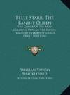 Belle Starr, The Bandit Queen: The Career Of The Most Colorful Outlaw The Indian Territory Ever Knew (LARGE PRINT EDITION)