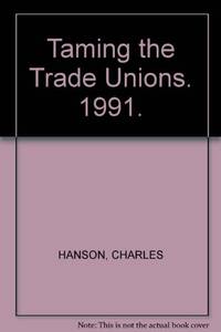 Taming the Trade Unions: A Guide to the Thatcher Government's Employment Reforms, 1980-90