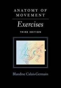 Anatomy of Movement: Exercises 3rd Edition