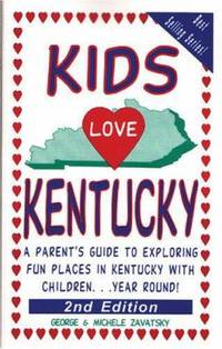 Kids Love Kentucky : A Parent's Guide to Exploring Fun Places in Kentucky with Children... Year...