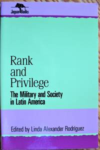 image of Rank and Privilege. the Military and Society in Latin America