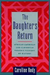 The Daughter's Return : African-American and Caribbean Women's Fictions of History