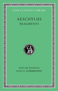 Aeschylus, III, Fragments (Loeb Classical Library *CONTINS TO info@harvardup.co.uk)