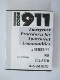 Code 911: Emergency Procedures for Apartment Communities: A Guideline for Disaster Management by MacIha, John