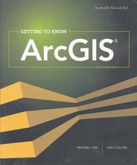 Getting to Know ArcGIS by Michael Law, Amy Collins - 2015