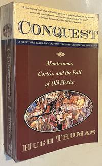 Conquest: Cortes, Montezuma, and the Fall of Old Mexico