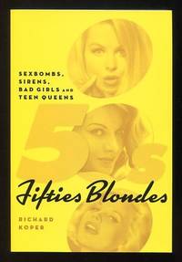 Fifties Blondes: Sexbombs, Sirens, Bad Girls and Teen Queens