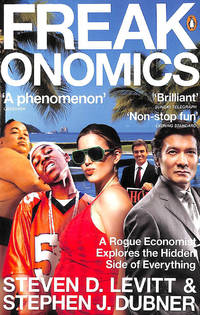 Freakonomics: A Rogue Economist Explores the Hidden Side of Everything by Steven D. Levitt; Stephen J. Dubner - 2007-06-18