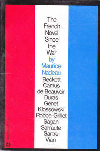 The French Novel Since the War: Beckett, Camus, de Beauvior, Duras, Genet, Klossowski, Robbe-Grillet, Sagan, Sarraute, Sartre, Vian