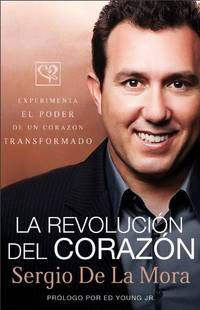 La revoluciÃÂ³n del corazÃÂ³n: Experimenta el poder de un corazÃÂ³n transformado (Span by De La Mora, Sergio - 2011-01-01