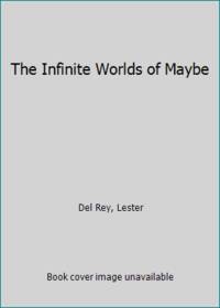 The Infinite Worlds of Maybe by Del Rey, Lester - 1966