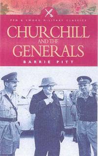 Churchill and the Generals (Military Classics) (Pen & Sword Military Classics, 36)