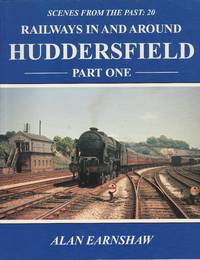 Railways in and Around Huddersfield : Part One (Scenes from the Past)