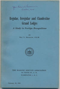 Regular, Irregular and Clandestine Grand Lodges: A Study in Foreign Recognitions by Ray V DENSLOW - Paperback - Signed First Edition - 1956 - from Main Street Fine Books & Manuscripts, ABAA (SKU: 44741)