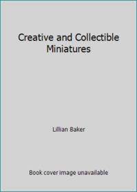 Creative and Collectible Miniatures by Lillian Baker - Paperback - 1983 - from ThriftBooks (SKU: G0891452427I3N00)