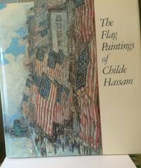 The Flag Paintings of Childe Hassam by Ilene Susan Fort - 1988