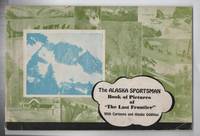 The Alaska Sportsman; Book of Pictures of "The Last Frontier" With Cartoons and Alaska Oddities