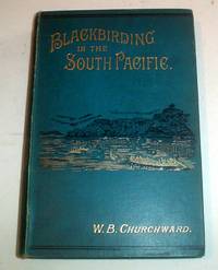 BLACKBIRDING IN THE SOUTH PACIFIC. Or, The first White Man on the Beach by CHURCHWARD. W(illiam) . B(rown) - First Edition - from Paul Foster Books (SKU: 9377)