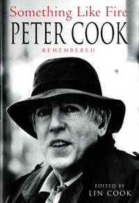 Something Like Fire. Peter Cook Remembered.