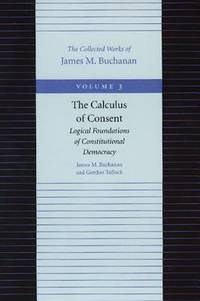 Calculus of Consent Vol. 3 : Logical Foundations of Constitutional Democracy