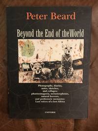 Beyond the End of the World: Photographs, Diaries, Notes, Sketches, and Collages; Phantasmagoria, Metamorphoses, Natural Horrors, and Prehistoric Memories: Last Voices of a Lost Africa