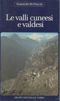 LE VALLI CUNEESI E VALDESI - VIAGGIO IN ITALIA    ED, FABBRI - 