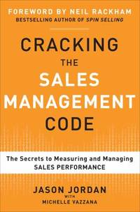 Cracking the Sales Management Code: the Secrets to Measuring and Managing Sales Performance