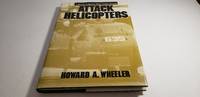 Attack Helicopters:a History of Rotary-wing Combat Aircraft by Howard A. Wheeler - 1st printing - 1987 - from Corliss Books (SKU: 005719)