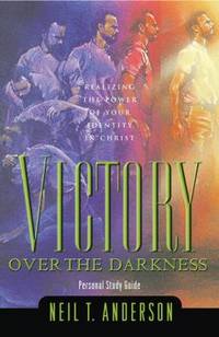 Victory Over the Darkness: Realize the Power of Your Identity in Christ