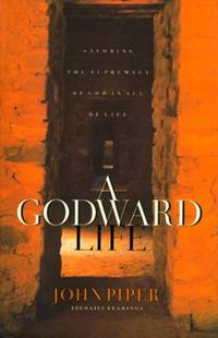 A Godward Life: Savoring the Supremacy of God in All Life