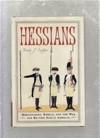 Hessians: Mercenaries, Rebels, and the War for British North America