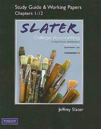 Study Guide and Working Papers Slater College Accounting - Chapters 1-12 : A Practical Approach