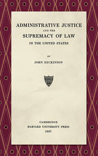 Administrative Justice and the Supremacy of Law by John Dickinson - Hardcover - 2018 - from The Lawbook Exchange Ltd (SKU: 36362)