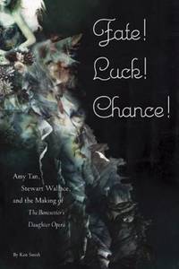 Fate! Luck! Chance! : Amy Tan, Stewart Wallace, and the Making of the Bonesetter's Daughter Opera