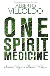One Spirit Medicine: Ancient Ways to Ultimate Wellness