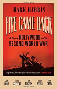 Five Came Back: A Story of Hollywood and the Second World War